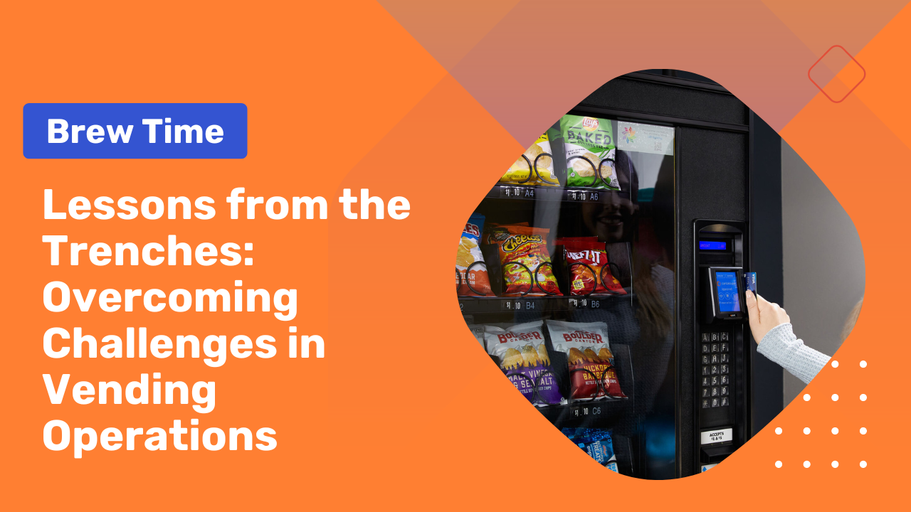 Brew Time: Lessons from the Trenches — Overcoming Challenges in Vending Operations